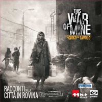 This War of Mine - Racconti dalla Città in Rovina