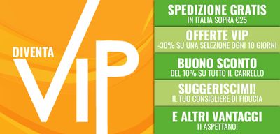Diventa VIP: spedizione gratis in Italia sopra 25 euro, offerte VIP, buono sconto del 10%, Suggeriscimi e altri vantaggi